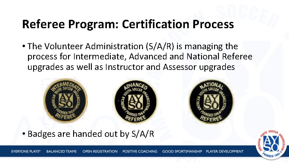 Referee Program: Certification Process • The Volunteer Administration (S/A/R) is managing the process for