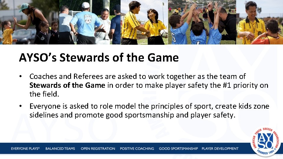 AYSO’s Stewards of the Game • Coaches and Referees are asked to work together