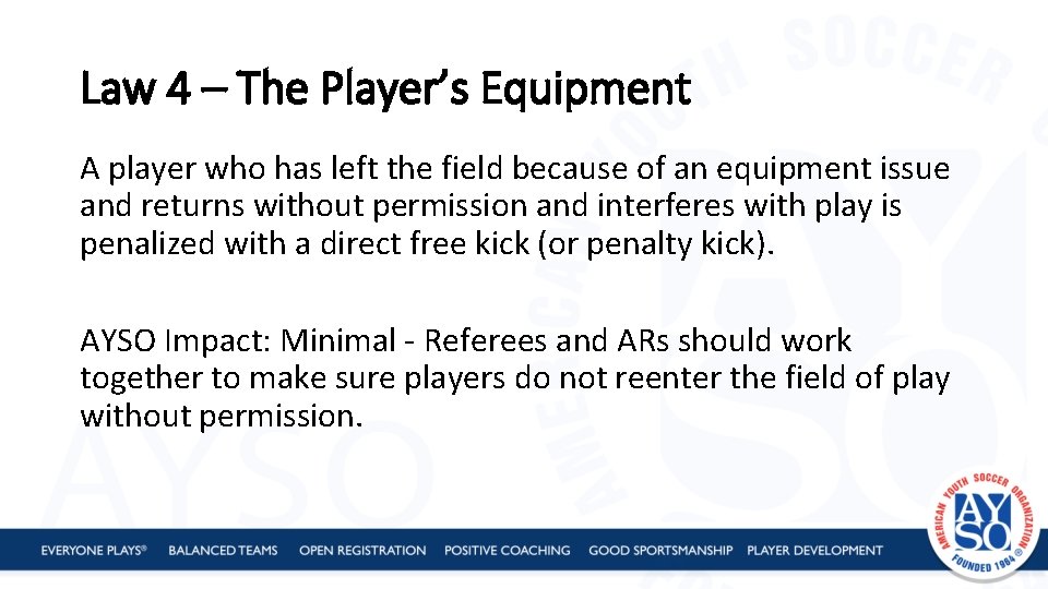 Law 4 – The Player’s Equipment A player who has left the field because