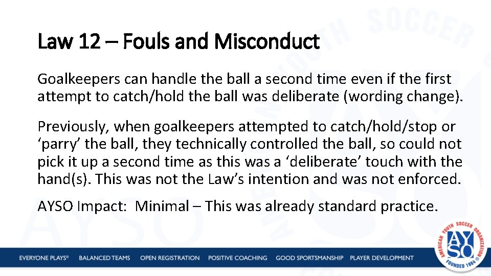 Law 12 – Fouls and Misconduct Goalkeepers can handle the ball a second time