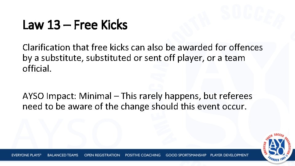 Law 13 – Free Kicks Clarification that free kicks can also be awarded for