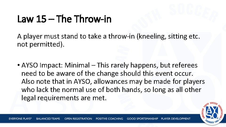 Law 15 – The Throw-in A player must stand to take a throw-in (kneeling,