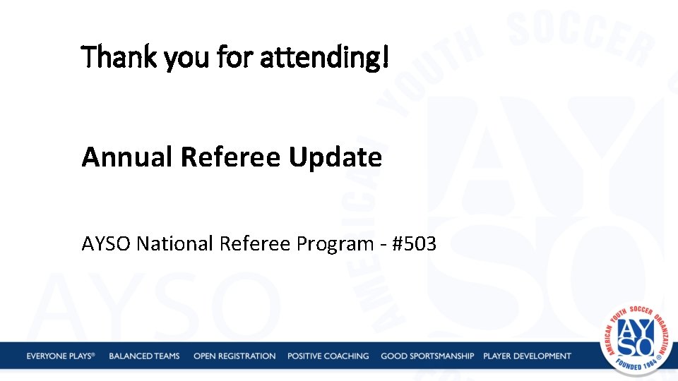 Thank you for attending! Annual Referee Update AYSO National Referee Program - #503 