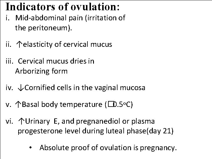Indicators of ovulation: i. Mid-abdominal pain (irritation of the peritoneum). ii. ↑elasticity of cervical