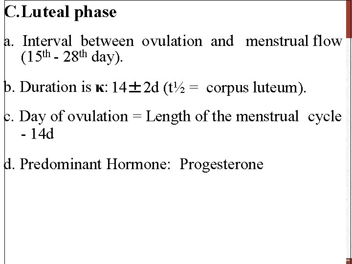 C. Luteal phase a. Interval between ovulation and menstrual flow (15 th - 28