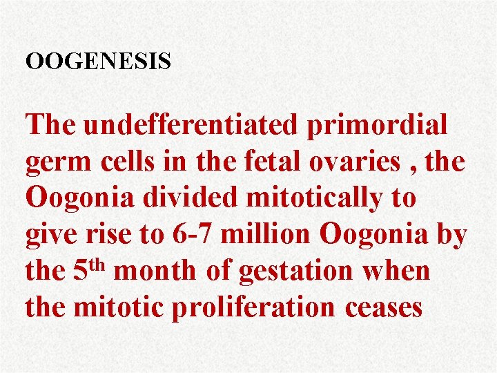 OOGENESIS The undefferentiated primordial germ cells in the fetal ovaries , the Oogonia divided