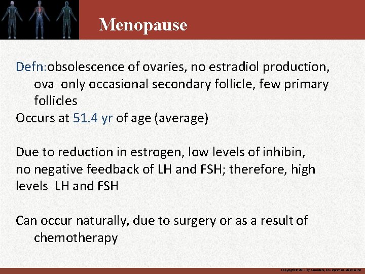 Menopause Defn: obsolescence of ovaries, no estradiol production, ova only occasional secondary follicle, few