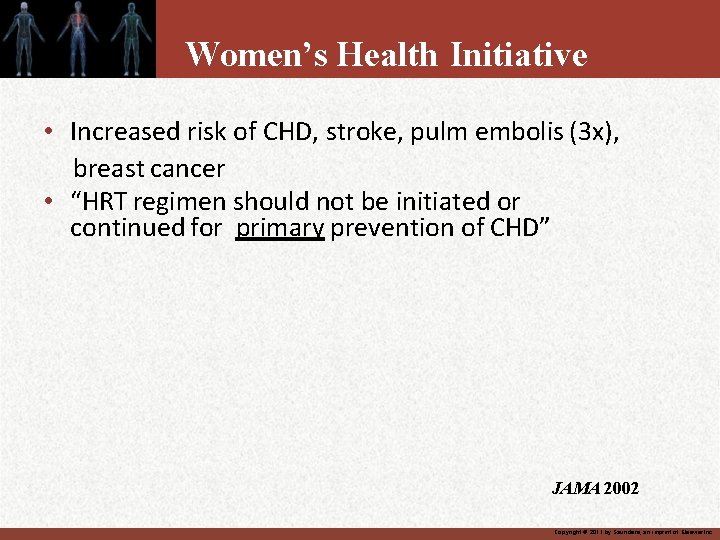 Women’s Health Initiative • Increased risk of CHD, stroke, pulm embolis (3 x), breast