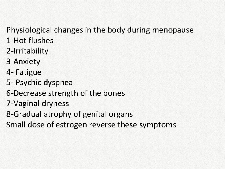 Physiological changes in the body during menopause 1 -Hot flushes 2 -Irritability 3 -Anxiety