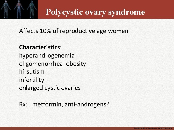 Polycystic ovary syndrome Affects 10% of reproductive age women Characteristics: hyperandrogenemia oligomenorrhea obesity hirsutism