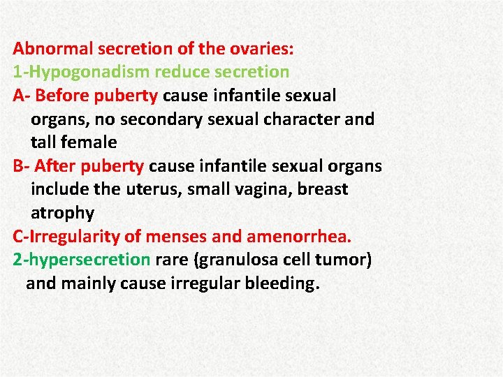 Abnormal secretion of the ovaries: 1 -Hypogonadism reduce secretion A- Before puberty cause infantile