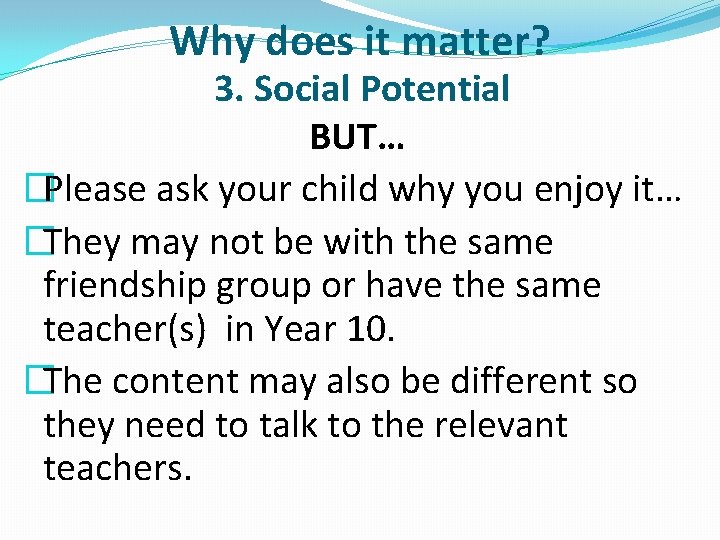 Why does it matter? 3. Social Potential BUT… �Please ask your child why you