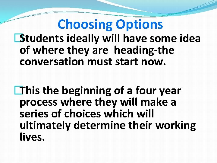 Choosing Options �Students ideally will have some idea of where they are heading-the conversation