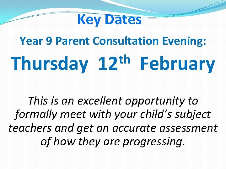 Key Dates Year 9 Parent Consultation Evening: Thursday th 12 February This is an