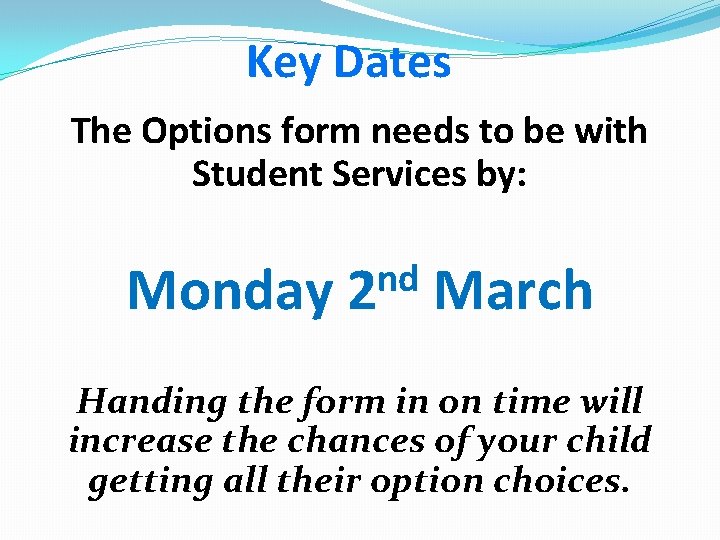Key Dates The Options form needs to be with Student Services by: Monday nd