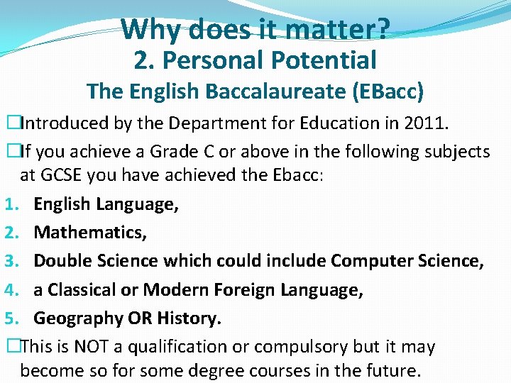 Why does it matter? 2. Personal Potential The English Baccalaureate (EBacc) �Introduced by the