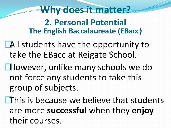 Why does it matter? 2. Personal Potential The English Baccalaureate (EBacc) �All students have
