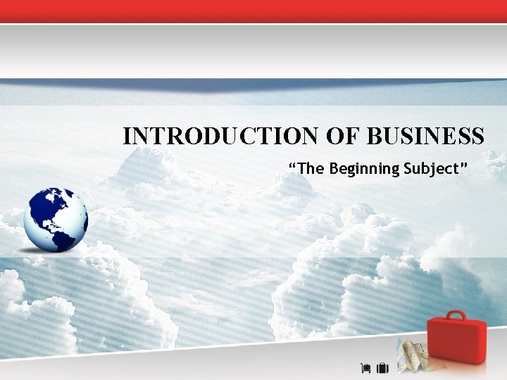 INTRODUCTION OF BUSINESS “The Beginning Subject” 