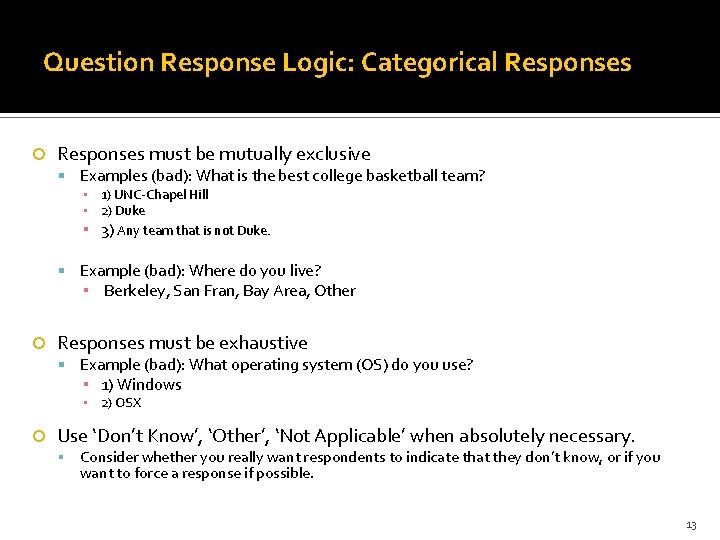 Question Response Logic: Categorical Responses must be mutually exclusive Examples (bad): What is the