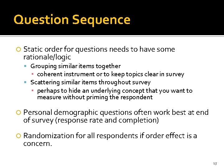 Question Sequence Static order for questions needs to have some rationale/logic Grouping similar items