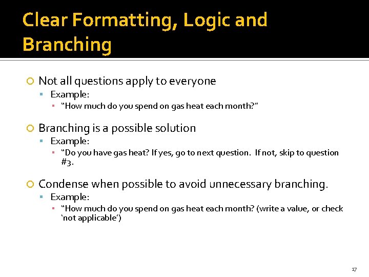 Clear Formatting, Logic and Branching Not all questions apply to everyone Example: ▪ “How