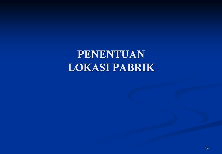 PENENTUAN LOKASI PABRIK 34 