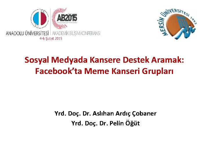 Sosyal Medyada Kansere Destek Aramak: Facebook’ta Meme Kanseri Grupları Yrd. Doç. Dr. Aslıhan Ardıç