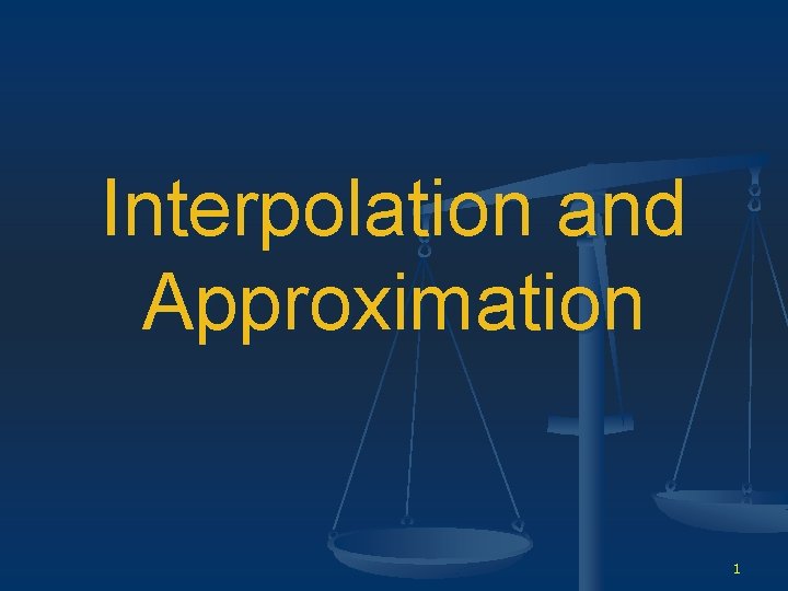 Interpolation and Approximation 1 