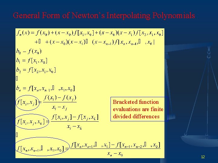 General Form of Newton’s Interpolating Polynomials Bracketed function evaluations are finite divided differences 12