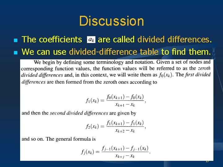 Discussion n n The coefficients are called divided differences. We can use divided-difference table