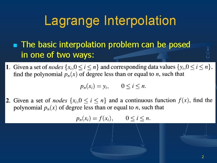 Lagrange Interpolation n The basic interpolation problem can be posed in one of two