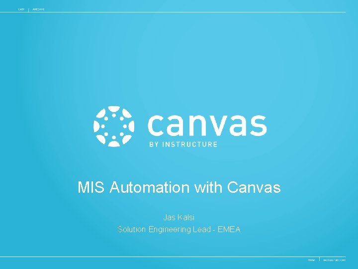 MIS Automation with Canvas Jas Kalsi Solution Engineering Lead - EMEA 