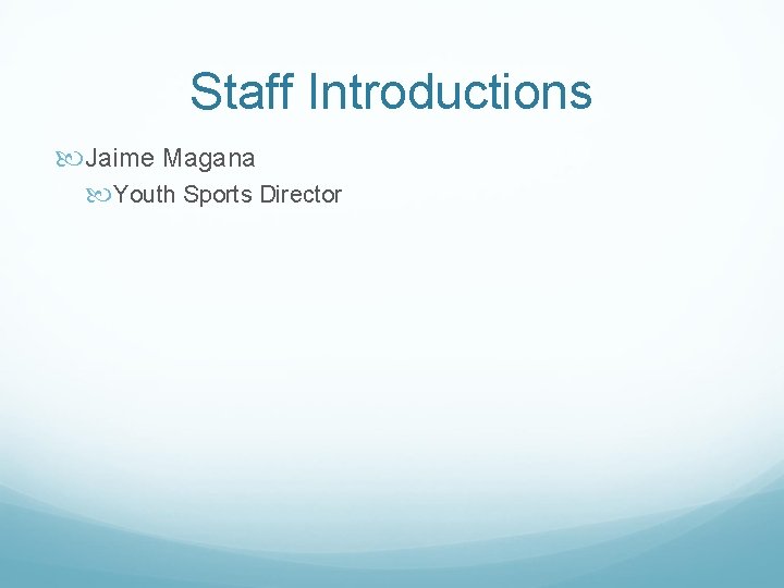 Staff Introductions Jaime Magana Youth Sports Director 