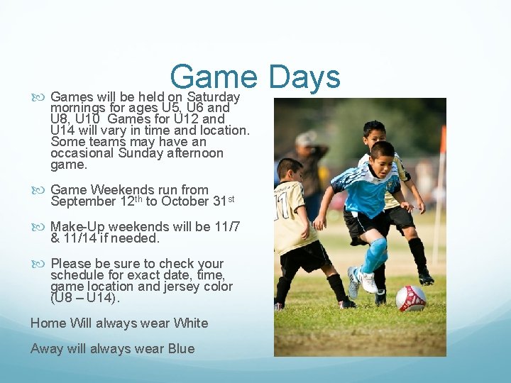 Game Days Games will be held on Saturday mornings for ages U 5, U