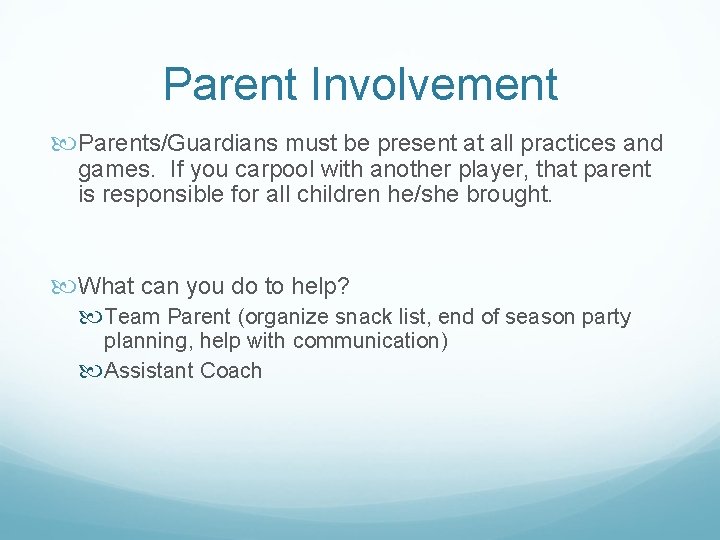 Parent Involvement Parents/Guardians must be present at all practices and games. If you carpool
