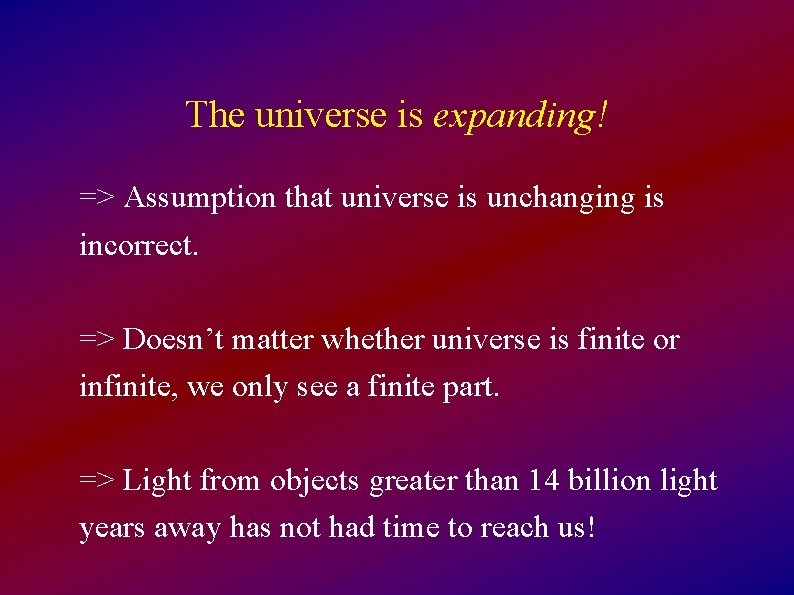 The universe is expanding! => Assumption that universe is unchanging is incorrect. => Doesn’t