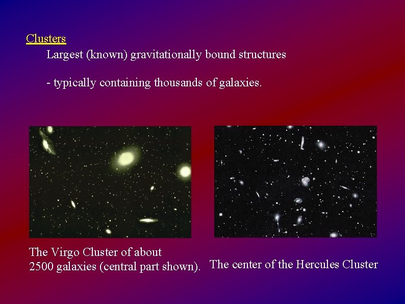 Clusters Largest (known) gravitationally bound structures - typically containing thousands of galaxies. The Virgo