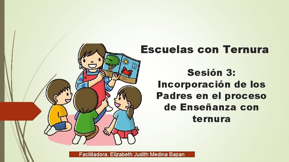 Escuelas con Ternura Sesión 3: Incorporación de los Padres en el proceso de Enseñanza