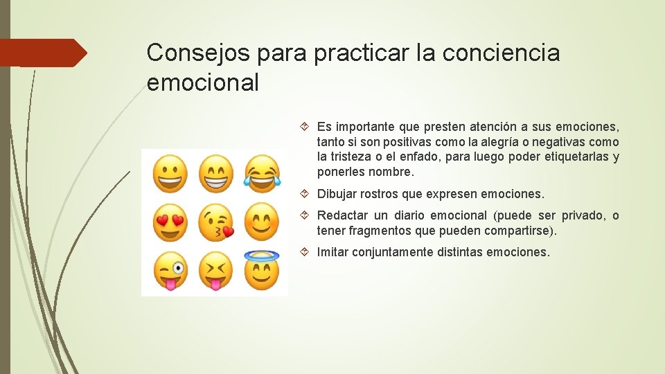 Consejos para practicar la conciencia emocional Es importante que presten atención a sus emociones,