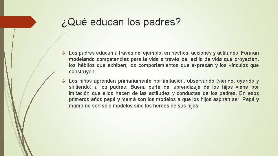 ¿Qué educan los padres? Los padres educan a través del ejemplo, en hechos, acciones
