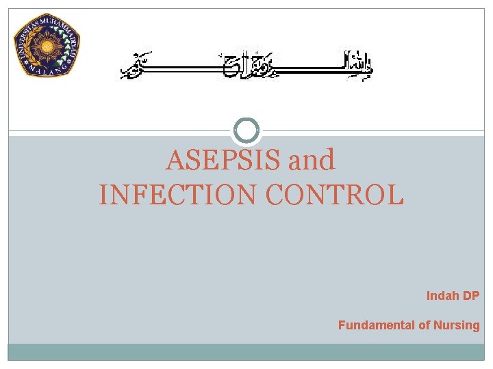 ASEPSIS and INFECTION CONTROL Indah DP Fundamental of Nursing 
