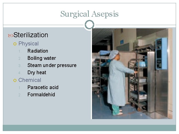 Surgical Asepsis Sterilization Physical 1. 2. 3. 4. Radiation Boiling water Steam under pressure