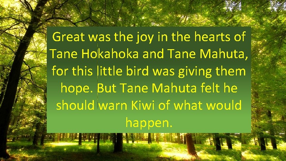 Great was the joy in the hearts of Tane Hokahoka and Tane Mahuta, for Great was the joy in the hearts of Tane Hokahoka and Tane Mahuta, for