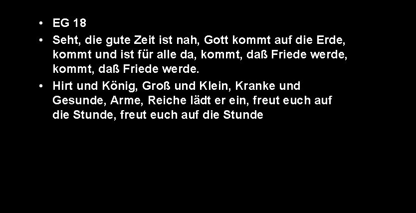  • EG 18 • Seht, die gute Zeit ist nah, Gott kommt auf