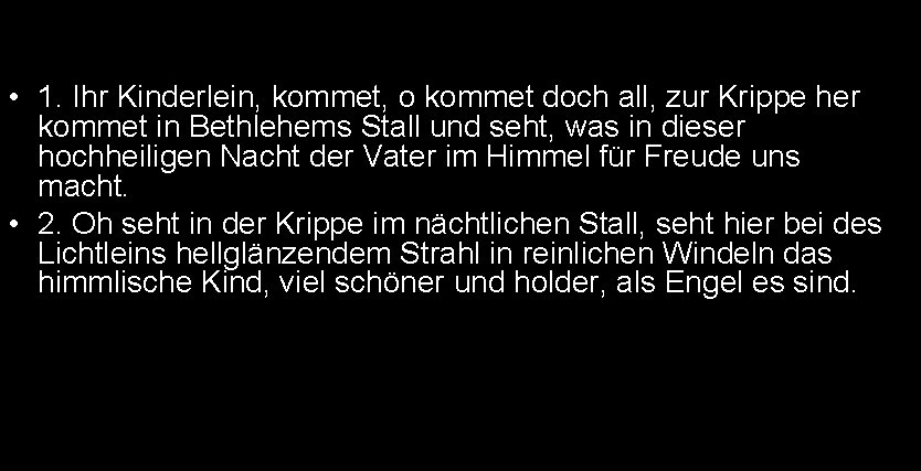  • 1. Ihr Kinderlein, kommet, o kommet doch all, zur Krippe her kommet