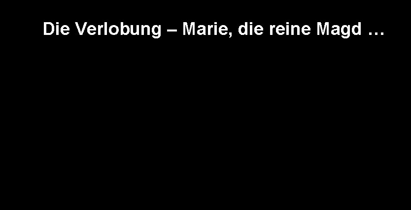 Die Verlobung – Marie, die reine Magd … Die Verlobung – Marie, die reine Magd …