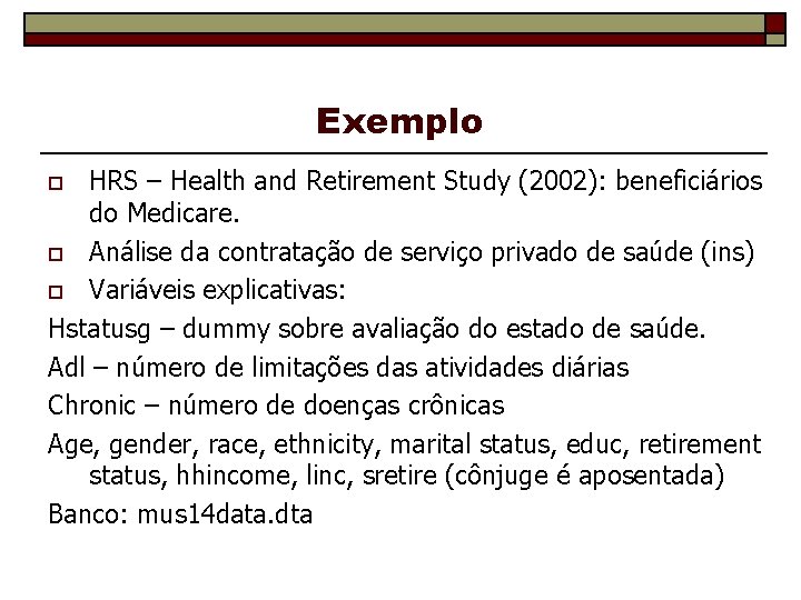 Exemplo HRS – Health and Retirement Study (2002): beneficiários do Medicare. o Análise da