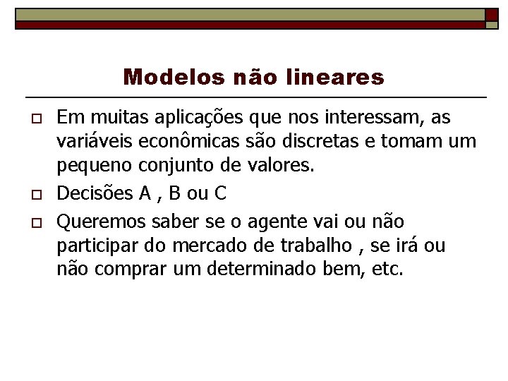 Modelos não lineares o o o Em muitas aplicações que nos interessam, as variáveis