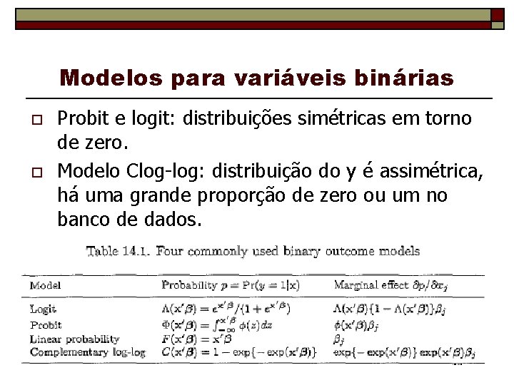 Modelos para variáveis binárias o o Probit e logit: distribuições simétricas em torno de