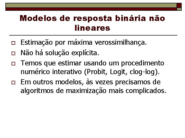 Modelos de resposta binária não lineares o o Estimação por máxima verossimilhança. Não há